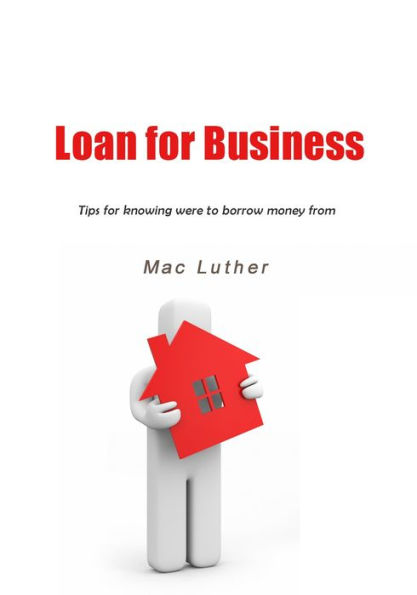 Loan for business: Tips for knowing were to borrow money from