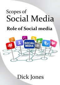Title: Scopes of Social Media: Role of Social media, Author: Dick Jones