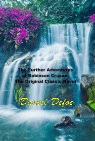 Title: The Further Adventures of Robinson Crusoe, The Original Classic Novel, Author: Daniel Defoe