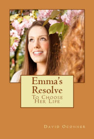 Title: Emma's Resolve, Author: David Oconner