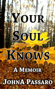 Title: Your Soul Knows: Trust the Whisper of Your Soul, Author: JohnA Passaro