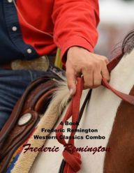 Title: 4 Book Frederic Remington Western Classics Combo, Author: Frederic Remington