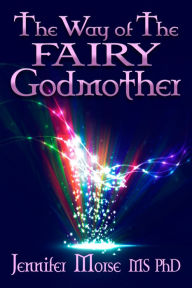 Title: The Way of The Fairy Godmother, Author: Jennifer Morse