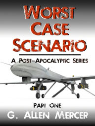 Title: Worst Case Scenario: A Post-Apocalyptic Series - Book 1, Author: G. Allen Mercer