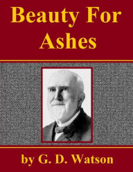 Title: Beauty for Ashes, Author: G. D. Watson