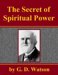 Title: The Secret of Spiritual Power, Author: G. D. Watson