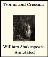 Title: The History of Troilus and Cressida (Annotated), Author: William Shakespeare