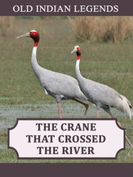 Title: The Crane That Crossed The River, Author: Indian Fairy Tales