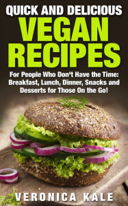 Title: Quick and Delicious Vegan Recipes, Author: Veronica Kale