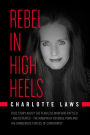 Rebel In High Heels: True story about the fearless mom who battled - and defeated - the kingpin of revenge porn and the dangerous forces of conformity