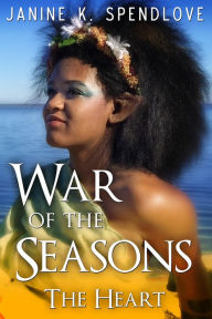 Title: War of the Seasons, Book Four: The Heart, Author: Janine K. Spendlove