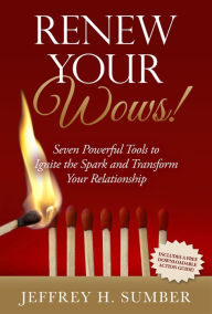 Title: Renew Your Wows: Seven Powerful Tools to Ignite the Spark and Transform Your Relationship, Author: Jeffrey H. Sumber