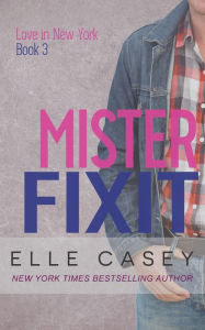 Title: Love in New York: Book 3 (Mister Fixit), Author: Elle Casey