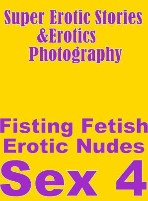 Teen: Super Erotic Stories & Erotics Photography Fisting Fetish Erotic  Nudes Sex 4 ( Erotic Photography, Erotic Stories, Nude Photos, Lesbian, ...