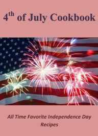 Title: 4th of July Cookbook: All Time Favorite Independence Day Recipes, Author: Ralph Evans