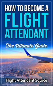 Title: How To Become A Flight Attendant, Author: Wanderlust Ventures