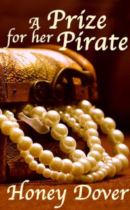 Title: A Prize for Her Pirate (Lesbian Pirate Erotica), Author: Honey Dover