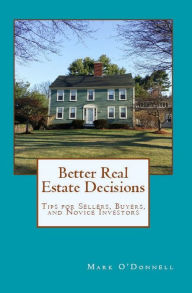 Title: Better Real Estate Decisions, Author: Mark O'Donnell