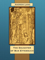 Title: The Daughter of Buk Ettemsuch, Author: Andrew Lang