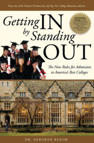 Title: Getting IN by Standing OUT: The New Rules for Admission to America's Best Colleges, Author: Dr. Deborah Bedor