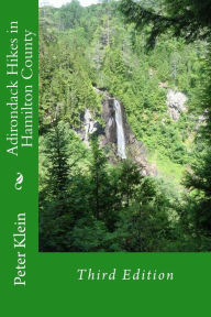 Title: Adirondack Hikes in Hamilton County 3rd Edition, Author: Peter Klein