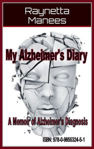 Title: My Alzheimer's Diary: A Memoir Of Alzheimer's Diagnosis, Author: Raynetta Manees