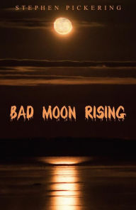 Title: Bad Moon Rising, Author: Stephen Pickering