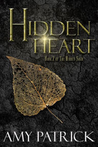 Title: Hidden Heart- Book 2 of the Hidden Saga, Author: Amy Patrick