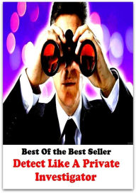 Title: Best of the best seller Detect Like A Private Investigator(Mystery, romance, action, adventure, war thriller, horror, thriller, suspense, Dracula, vampire, devil, hell, death), Author: Resounding Wind Publishing