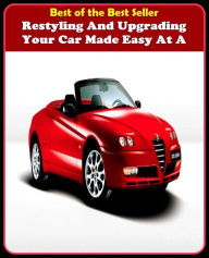 Title: Best of the best sellers Restyling And Upgrading Your Car Made Easy At A ( parts, part, element, ingredient, piece, auto, accessories, equipment, furnishings, furniture, property, appurtenances, chattels, things, stuff, movables, valuables ), Author: Resounding Wind Publishing