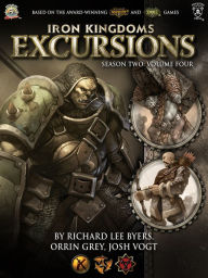 Title: Iron Kingdoms Excursions: Season Two, Volume Four, Author: Richard Lee Byers