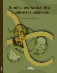 Title: Borges, teoría cuántica y universos paralelos, Author: Oscar Antonio Di Marco