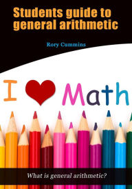 Title: Students guide to general arithmetic, Author: Rory Cummins