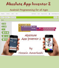 Title: Absolute App Inventor2, Author: Hossein Amerkashi