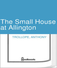 Title: The Small House at Allington, Author: Anthony Trollope