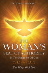 Title: The Woman's Seat Of Authority In The Kingdom Of God, Author: Dr. Eddie L. Blackwell