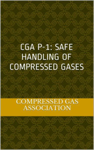 Title: CGA P-1: Safe Handling of Compressed Gases, Author: Compressed Gas Association