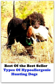 Title: Best of the best seller Types Of Hypoallergenic Hunting Dogs(dog,lover,treasure,beloved,cat,darling,dear,evergreen,idol,jewel), Author: Resounding Wind Publishing