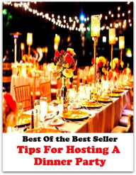 Title: Best of the best seller Tips For Hosting A Dinner Party(anniversary,bash,birthday,ceremony,festival,festivity,gala,jubilee,observance,party,performance,spree), Author: Resounding Wind Publishing