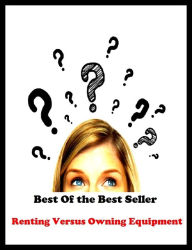 Title: Best of the best seller Renting Versus Owning Equipment(machinate,machine,machined,machines,missionary,machining,marching,assembled,completed,constructed), Author: Resounding Wind Publishing