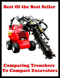 Title: Best of the best seller Comparing Trenchers To Compact Excavators(machinate,machine,machined,machines,missionary,machining,marching,assembled,completed,constructed), Author: Resounding Wind Publishing