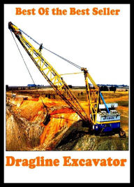 Title: Best of the best seller Drag Line Excavator(machinate,machine,machined,machines,missionary,machining,marching,assembled,completed,constructed), Author: Resounding Wind Publishing