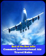 Title: Best of the best seller Common International Air Travel Rules(break,holiday,layoff,recess,respite,rest,sabbatical,time off,fiesta,furlough), Author: . Resounding Wind Publishing