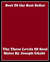 Title: Best of the best seller The Three Levels Of Soul Mates By Joseph Ghabi(affair,marriage,exchange,communication,accord,rapport,liaison,contact,link,tie,relation ), Author: . Resounding Wind Publishing
