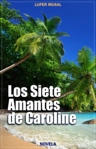 Title: Los Siete Amantes de Caroline, Author: Lufer Musal