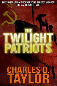 Title: The Twilight Patriots, Author: Charles D. Taylor