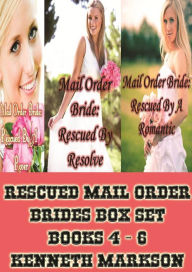 Title: Rescued Mail Order Brides Box Set - Books 4 - 6: A Historical Mail Order Bride Western Romance Collection, Author: Kenneth Markson