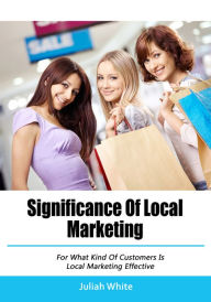 Title: Significance Of Local Marketing, Author: Juliah White
