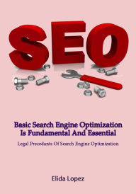 Title: Basic Search Engine Optimization Is Fundamental And Essential, Author: Elida Lopez