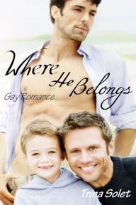 Title: Where He Belongs: Gay Romance, Author: Trina Solet